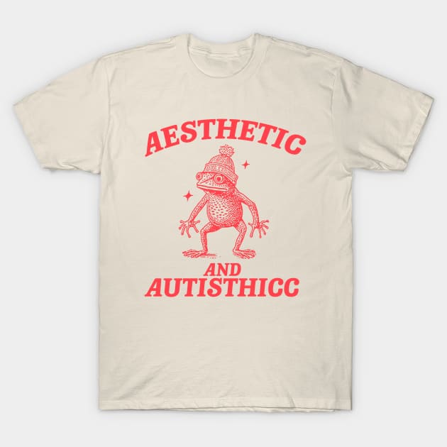 Aesthetic And Autisthicc, Funny Autism Shirt, Frog T Shirt, Dumb Y2k Shirt, Stupid Shirt, Mental Health Cartoon Tee, Silly Meme Shirt, Goofy T-Shirt by ILOVEY2K